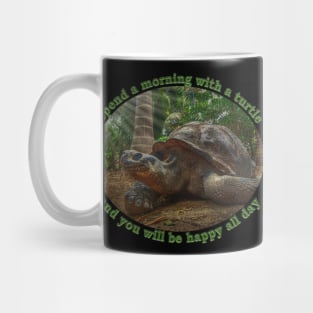 Spend a morning with a turtle and you will be happy all day Mug